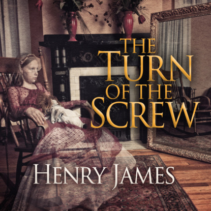 The Turn of the Screw (Unabridged) (Henry James). 