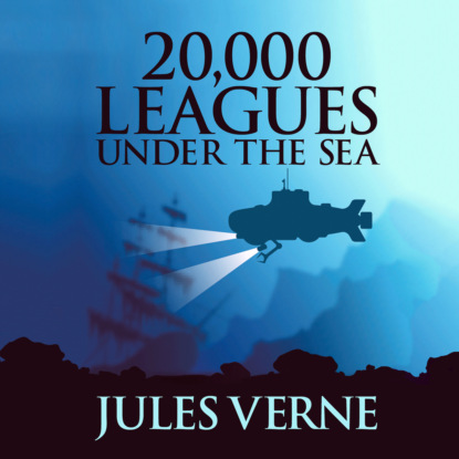 20,000 Leagues Under the Sea (Unabridged) - Jules Verne