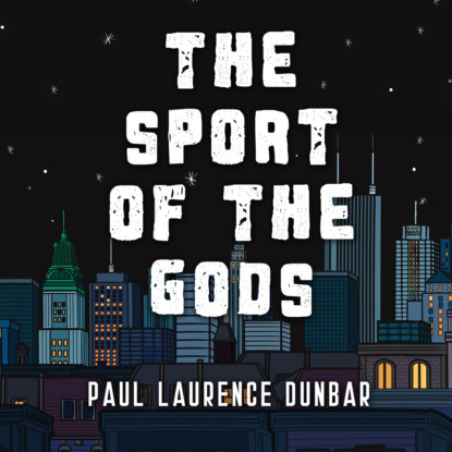 The Sport of the Gods (Unabridged) (Paul Laurence Dunbar). 