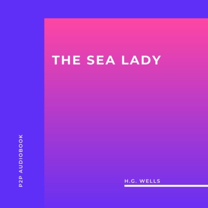 The Sea Lady (Unabridged) (H.G. Wells). 