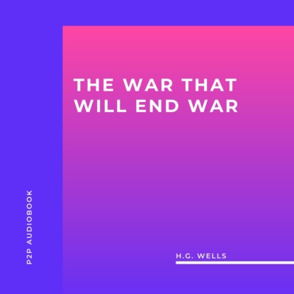 The War That Will End War (Unabridged)