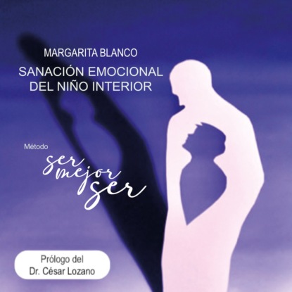 Sanación emocional del niño interior (abreviado) - Margarita Blanco Rugerio