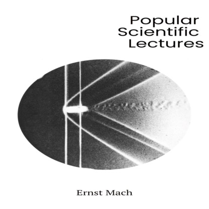 Popular Scientific Lectures (Unabridged) (Ernst Mach). 