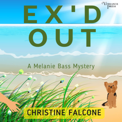 Ex'd Out - The Melanie Bass Mysteries, Book 1 (Unabridged) - Christine Falcone