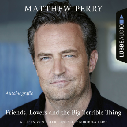 Friends, Lovers and the Big Terrible Thing - Die Autobiografie des FRIENDS-Stars (Ungek?rzt)