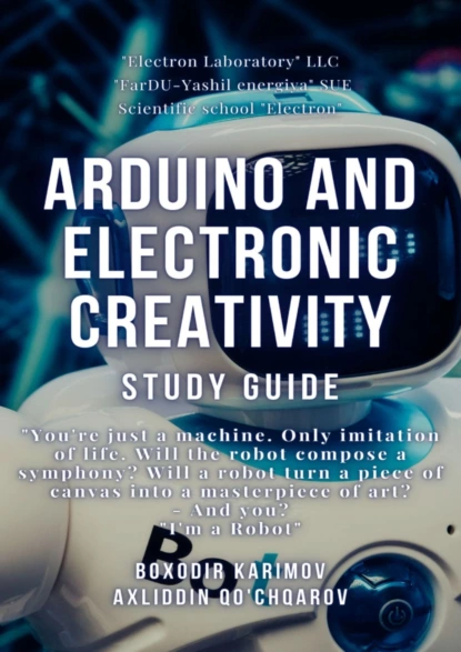 Обложка книги Arduino and electronic creativity. Study guide, Boxodir Xoshimovich Karimov