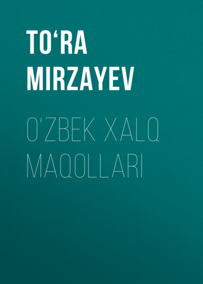 O‘ZBEK XALQ MAQOLLARI - To‘ra Mirzayev