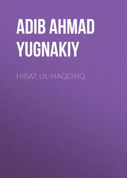 HIBAT UL-HAQOYIQ (Adib Ahmad Yugnakiy). 