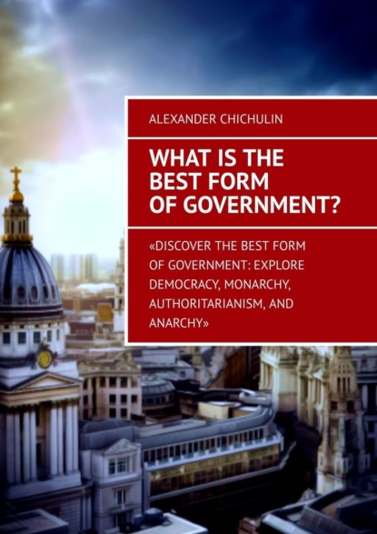 What is the best form ofgovernment?