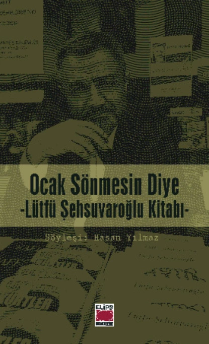 Обложка книги Ocak Sönmesin Diye – Lütfü Şehsuvaroğlu Kitabı, Hasan Yılmaz