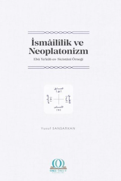 Обложка книги İsmâilîlik ve Neoplatonizm: Ebû Ya‘kûb es-Sicistânî Örneği, Dr. Yusuf Sansarkan