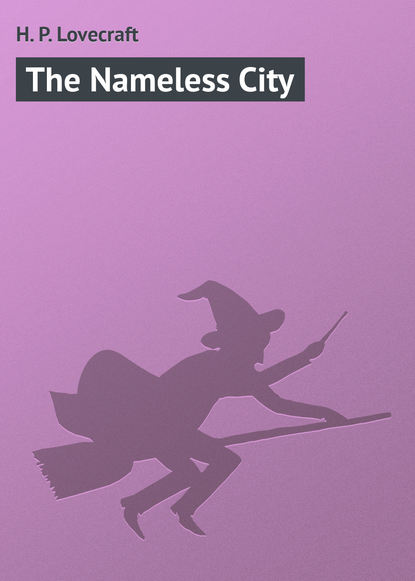 The Nameless City - Говард Филлипс Лавкрафт