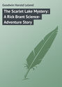 The Scarlet Lake Mystery: A Rick Brant Science-Adventure Story