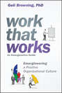 Work That Works. Emergineering a Positive Organizational Culture