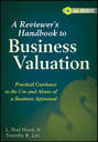 A Reviewer\'s Handbook to Business Valuation. Practical Guidance to the Use and Abuse of a Business Appraisal