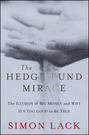 The Hedge Fund Mirage. The Illusion of Big Money and Why It\'s Too Good to Be True