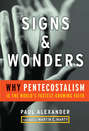 Signs and Wonders. Why Pentecostalism Is the World\'s Fastest Growing Faith