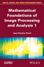 Mathematical Foundations of Image Processing and Analysis, Volume 1