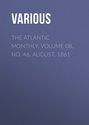 The Atlantic Monthly, Volume 08, No. 46, August, 1861