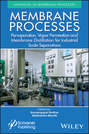 Membrane Processes. Pervaporation, Vapor Permeation and Membrane Distillation for Industrial Scale Separations
