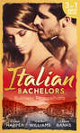 Italian Bachelors: Ruthless Propositions: Taming Her Italian Boss \/ The Uncompromising Italian \/ Secrets of the Playboy\'s Bride