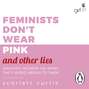 Feminists Don\'t Wear Pink (and other lies)