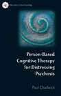 Person-Based Cognitive Therapy for Distressing Psychosis