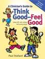 A Clinician\'s Guide to Think Good-Feel Good
