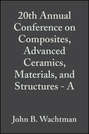 20th Annual Conference on Composites, Advanced Ceramics, Materials, and Structures - A