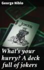 What\'s your hurry? A deck full of jokers
