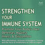 Strengthen Your Immune System: Promote Your Body\'s Own Defenses Against Illness & Discomfort