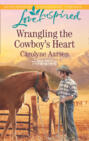 Wrangling The Cowboy\'s Heart