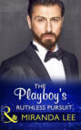 The Playboy\'s Ruthless Pursuit