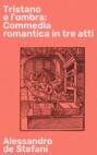 Tristano e l\'ombra: Commedia romantica in tre atti