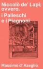 Niccolò de\' Lapi; ovvero, i Palleschi e i Piagnoni