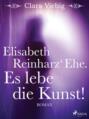 Elisabeth Reinharz\' Ehe. Es lebe die Kunst!
