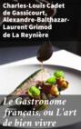 Le Gastronome français, ou L\'art de bien vivre