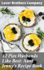 12 Pies Husbands Like Best: Aunt Jenny\'s Recipe Book