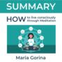 Summary: How to Live Mindfully with the Help of Meditation. Maria Gorina