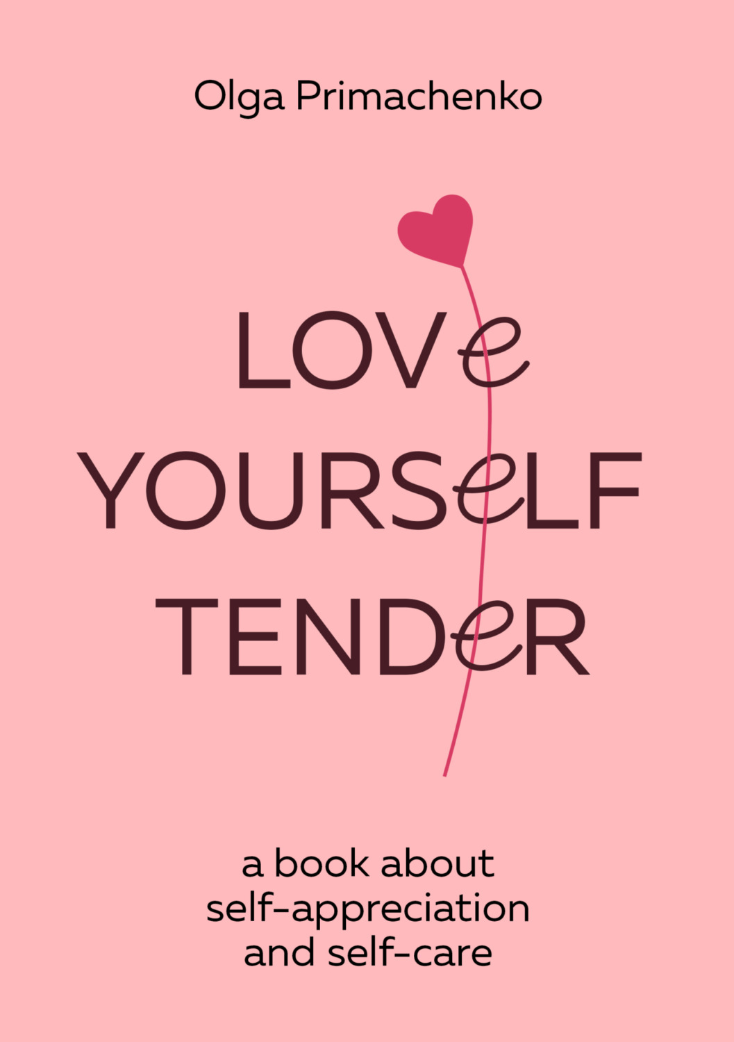 Ольга Примаченко, Love yourself tender. A book about self-appreciation and  self-care – download epub, mobi, pdf at Litres