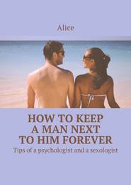 How to keep a man next to him forever. Tips of a psychologist and a sexologist