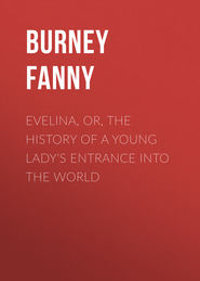 Evelina, Or, the History of a Young Lady\'s Entrance into the World