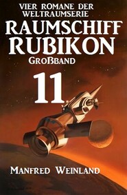 Raumschiff Rubikon Großband 11 - Vier Romane der Weltraumserie