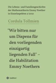 \"Wir bitten nur um Dispens für den vorliegenden einzigartig liegenden Fall\" - die Habilitation Emmy Noethers