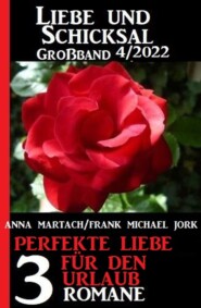 Perfekte Liebe für den Urlaub: Liebe und Schicksal Großband 3 Romane 4\/2022