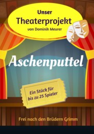 Unser Theaterprojekt, Band 12 - Aschenputtel