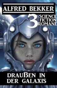 Draußen in der Galaxis: 3 Science Fiction Romane