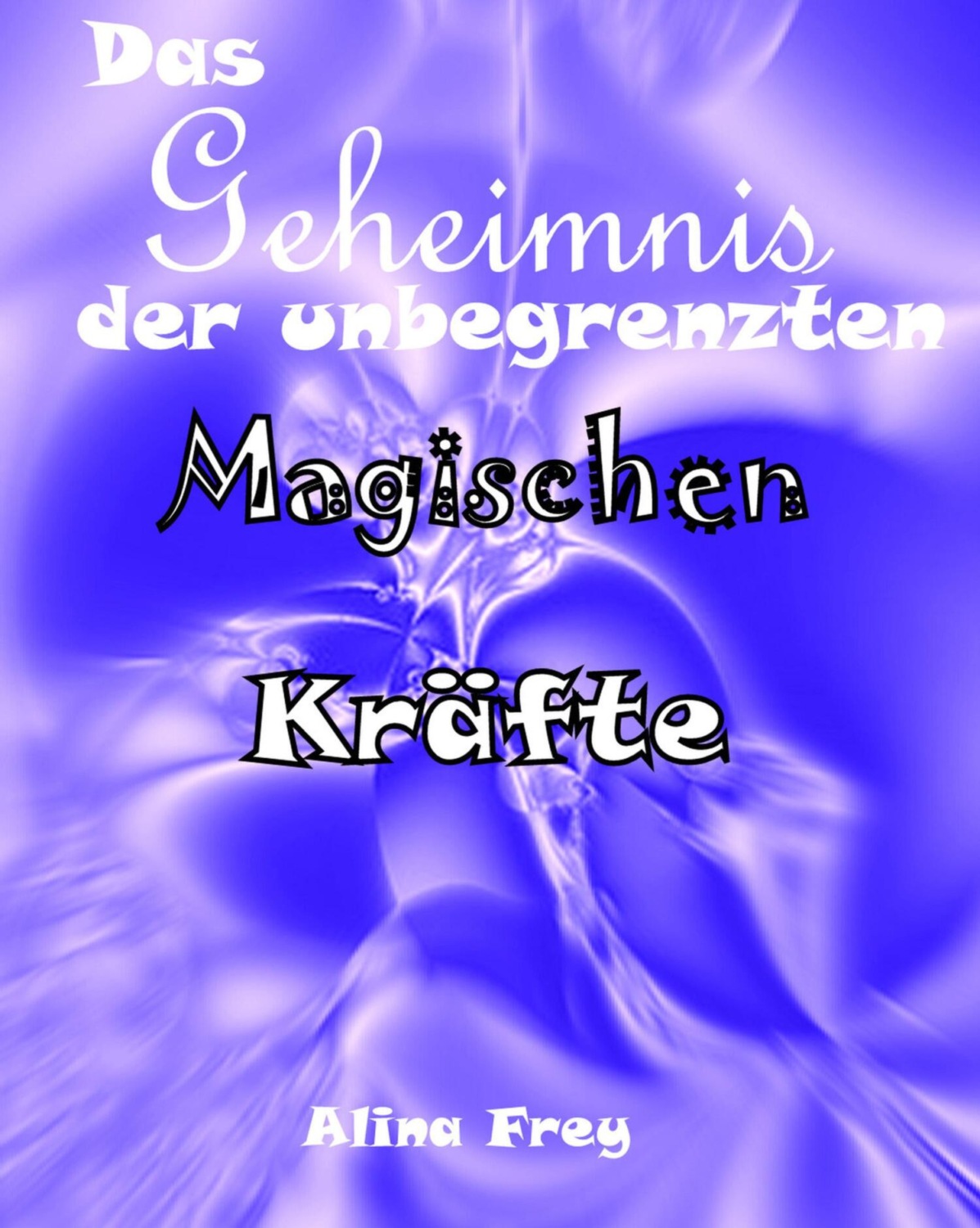 Das Geheimnis Der Unbegrenzten Magischen Kräfte Richtig Manifestieren Ebook Kostenlos